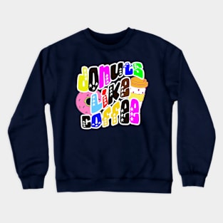Donuts like coffee, colorful letters with white stars for coffee and sweets lovers Crewneck Sweatshirt